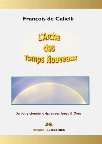 Couverture du livre « L'Arche des Temps Nouveaux » de François De Calielli aux éditions Books On Demand