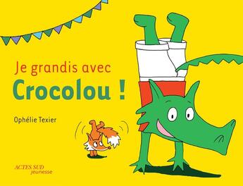 Couverture du livre « Coffret : Je grandis avec Crocolou ! » de Ophelie Texier aux éditions Actes Sud