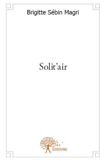 Couverture du livre « Solit'air » de Brigitte Sebin Magri aux éditions Edilivre