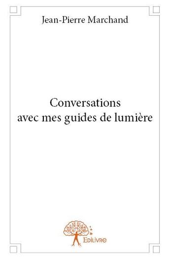 Couverture du livre « Conversations avec mes guides de lumière » de Jean-Pierre Marchand aux éditions Edilivre