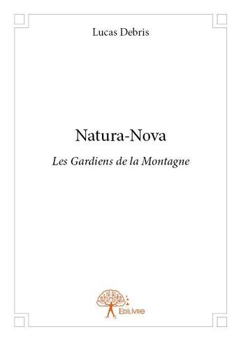 Couverture du livre « Natura-nova ; les gardiens de la montagne » de Lucas Debris aux éditions Edilivre