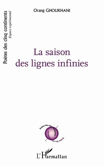 Couverture du livre « La saison des lignes infinies ; Calligraphies et peintures : Hassam Makaremi ; poèmes bilingues : français et persan » de Orang Gholikhani aux éditions L'harmattan