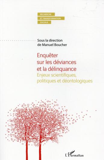 Couverture du livre « Enquêter sur les déviances et la délinquance ; enjeux scientifiques, politiques et déontologiques » de Manuel Boucher aux éditions L'harmattan