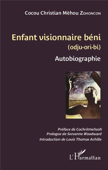 Couverture du livre « Enfant visionnaire béni (odju ori bi) autobiographie » de Christian Cocou Mehou-Zohoncon aux éditions L'harmattan