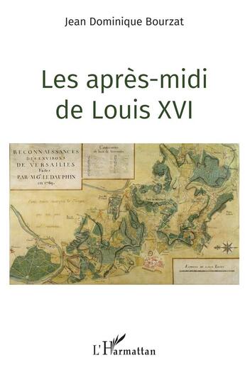 Couverture du livre « Les apres-midi de Louis XVI » de Jean Dominique Bouzat aux éditions L'harmattan