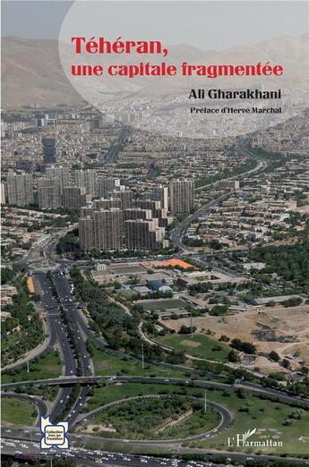 Couverture du livre « Téhéran, une capitale fragmentée » de Ali Gharakhani aux éditions L'harmattan