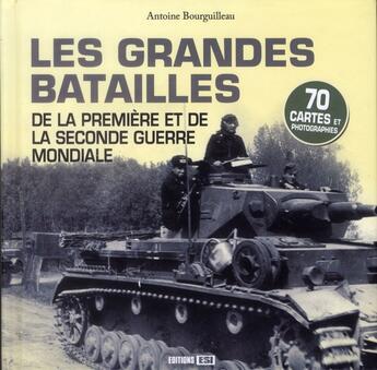 Couverture du livre « Les grandes batailles de la Première et de la Seconde Guerre mondiale » de Antoine Bourguilleau aux éditions Editions Esi