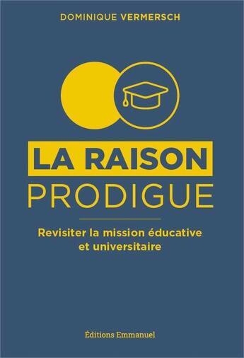 Couverture du livre « La raison prodigue ; revisiter la mission éducative et universitaire » de Vermersch/Dominique aux éditions Emmanuel