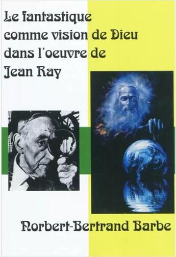 Couverture du livre « Le fantastique comme vision de Dieu dans l'oeuvre de Jean Ray » de Norbert-Bertrand Barbe aux éditions Bes Editions