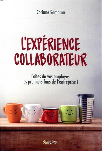 Couverture du livre « L'expérience collaborateur ; faites de vos employés les premiers fans de l'entreprise (2e édition) » de Corinne Samama aux éditions Diateino