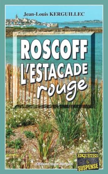 Couverture du livre « Roscoff, l'estacade rouge » de Jean-Louis Kerguillec aux éditions Bargain