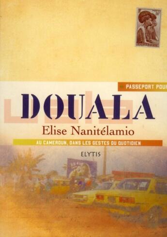 Couverture du livre « PASSEPORT POUR : Douala » de Elise Nanitelamio aux éditions Elytis