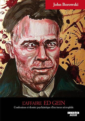 Couverture du livre « L'affaire ed gein confessions et dossier psychiatrique d un tueur necrophile » de John Borowski aux éditions Le Camion Blanc