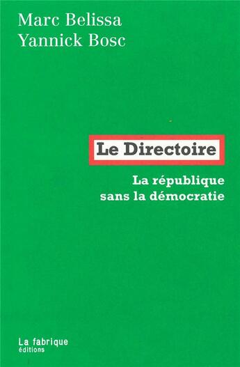 Couverture du livre « Le Directoire ; la république sans la démocratie » de Yannick Bosc et Marc Belissa aux éditions Fabrique