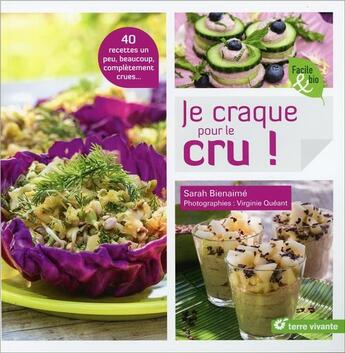 Couverture du livre « Je craque pour le cru ! 40 recettes un peu, beaucoup, complétement crues... » de Sarah Benaime et Virginie Queant aux éditions Terre Vivante