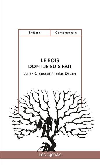 Couverture du livre « Le bois dont je suis fait » de Julien Cigana et Nicolas Devort aux éditions Les Cygnes