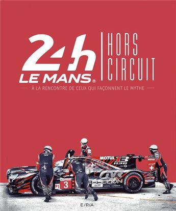 Couverture du livre « 24h du Mans hors circuit ; à la rencontre de ceux qui façonnent le mythe » de Philippe Joubin et Valery Guedes et Thibaut Villemant aux éditions Epa