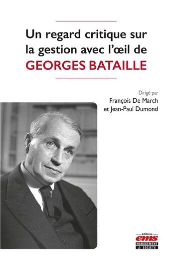 Couverture du livre « Un regard critique sur la gestion avec l'oeil de Georges Bataille » de Jean-Paul Dumond et Collectif et Francois De March aux éditions Ems