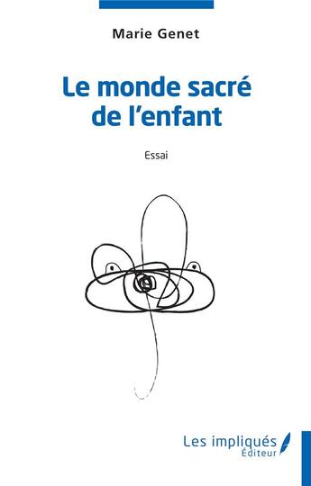 Couverture du livre « Le monde sacré de l'enfant : essai » de Marie Genet aux éditions Les Impliques