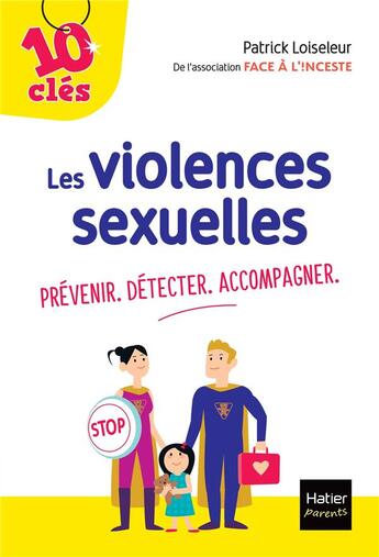 Couverture du livre « Les violences sexuelles : prévenir. détecter. accompagner » de Patrick Loiseleur aux éditions Hatier Parents