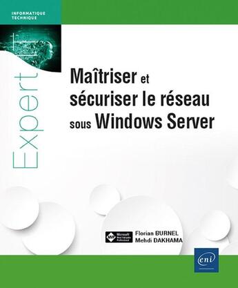 Couverture du livre « Maîtriser et sécuriser le réseau sous Windows Server » de Florian Burnel et Mehdi Dakhama aux éditions Eni