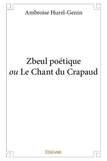 Couverture du livre « Zbeul poétique ou Le Chant du Crapaud » de Hurel-Genin Ambroise aux éditions Edilivre