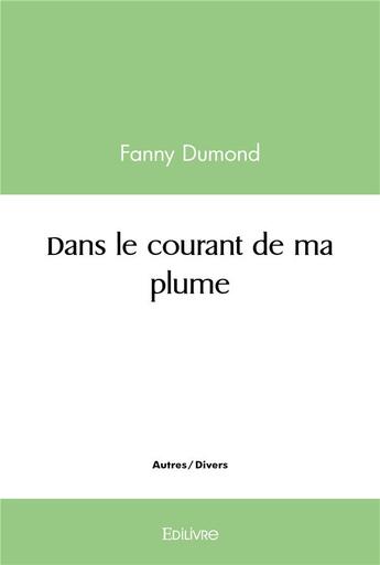 Couverture du livre « Dans le courant de ma plume » de Fanny Dumond aux éditions Edilivre