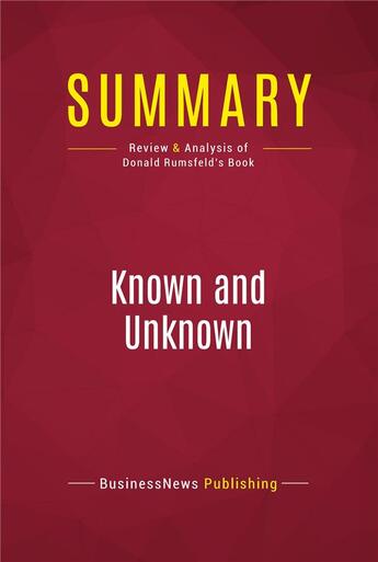 Couverture du livre « Summary: Known and Unknown : Review and Analysis of Donald Rumsfeld's Book » de  aux éditions Political Book Summaries