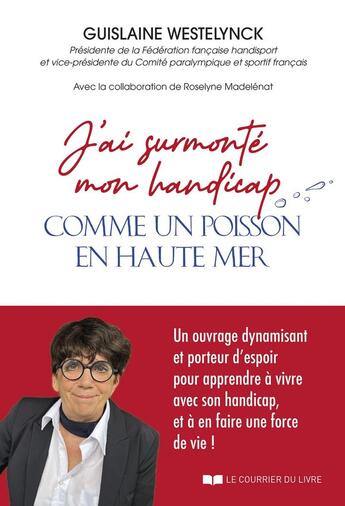 Couverture du livre « J'ai surmonté mon handicap comme un poisson en haute mer » de Roselyne Madelenat et Guislaine Westelynck aux éditions Courrier Du Livre