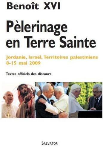 Couverture du livre « Pèlerinage en Terre Sainte ; Jordanie, Israël, territoires palestiniens 8-15 mai 2009 » de Benoit Xvi aux éditions Salvator