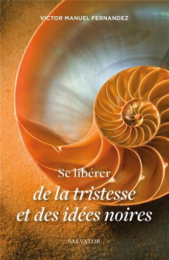 Couverture du livre « Se libérer de la tristesse et des idées noires » de Victor Manuel Fernandez aux éditions Salvator