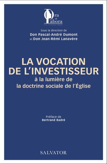 Couverture du livre « La vocation de l'investisseur à la lumière de la doctrine sociale de l'Eglise » de Pascal-Andre Dumont aux éditions Salvator