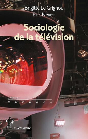 Couverture du livre « Sociologie de la télévision » de Erik Neveu et Brigitte Le Grignou aux éditions La Decouverte