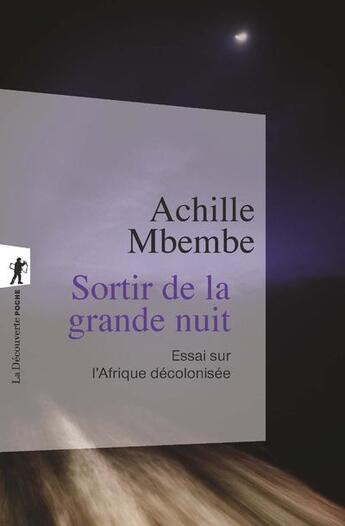 Couverture du livre « Sortir de la grande nuit ; essai sur l'Afrique décolonisée » de Achille Mbembe aux éditions La Decouverte