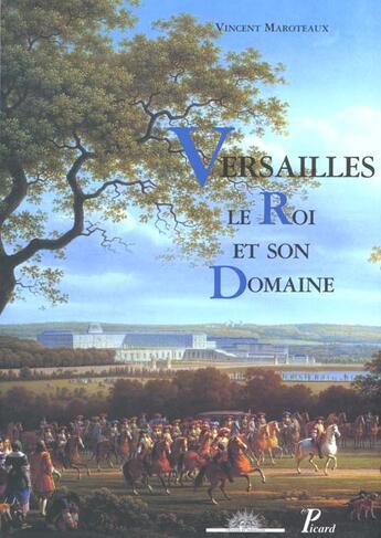 Couverture du livre « Versailles, le roi et son domaine » de Vincent Maroteaux aux éditions Picard