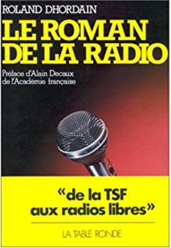 Couverture du livre « Le roman de la radio - de la t.s.f. aux radios libres » de Dhordain/Decaux aux éditions Table Ronde