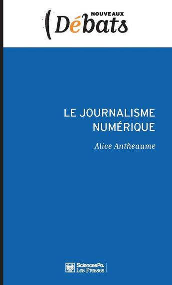 Couverture du livre « Le journalisme numérique » de Alice Antheaume aux éditions Presses De Sciences Po