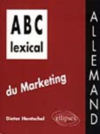 Couverture du livre « Abc lexical du marketing (allemand) » de Dieter Hentschel aux éditions Ellipses