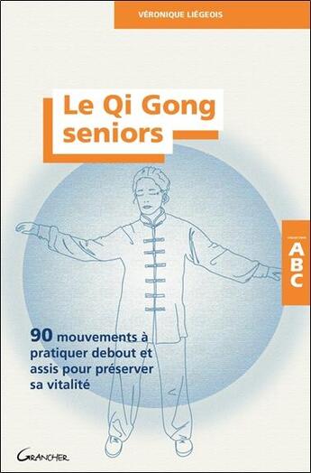 Couverture du livre « Le qi gong seniors : 90 mouvements à pratiquer debout ou assis pour préserver sa vitalité » de Veronique Liegeois aux éditions Grancher