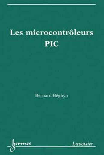 Couverture du livre « Les microcontrôleurs PIC » de Beghyn Bernard aux éditions Hermes Science Publications