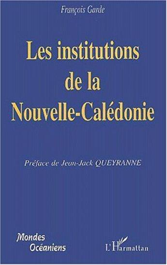 Couverture du livre « Les institutions de la Nouvelle-Calédonie » de Francois Garde aux éditions L'harmattan