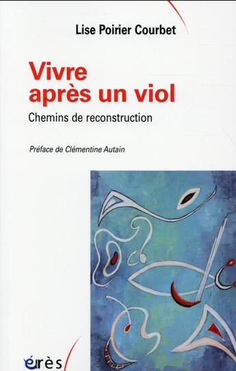 Couverture du livre « Vivre après un viol ; chemins de reconstruction » de Lise Poirier Courbet aux éditions Eres