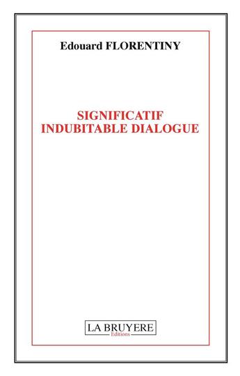 Couverture du livre « Significatif indubitable dialogue » de Edouard Florentiny aux éditions La Bruyere