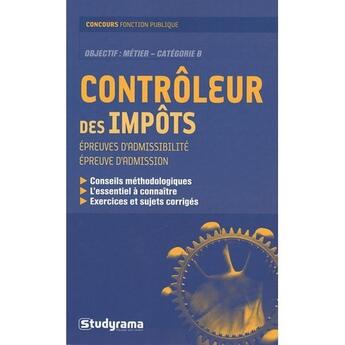 Couverture du livre « Concours de la fonction publique ; objectif : métier, catégorie B ; contrôleur des impôts ; épreuves d'admissibilité, épreuve d'admission » de  aux éditions Studyrama