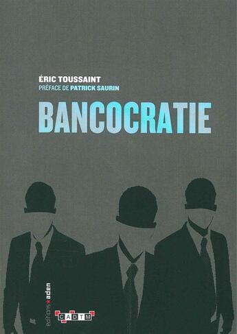 Couverture du livre « Bancocratie » de Toussaint/Eric aux éditions Aden Belgique