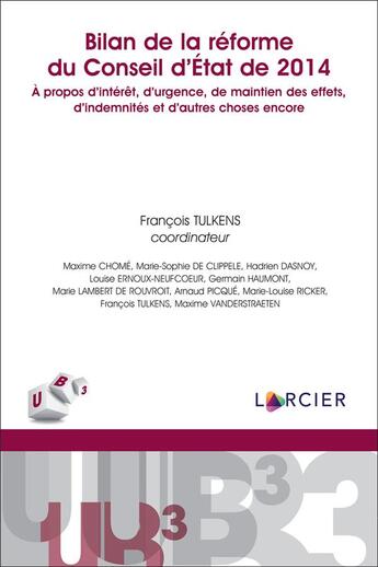 Couverture du livre « Bilan de la réforme du Conseil d'Etat de 2014 : à propos d'intérêt, d'urgence, de maintien des effets, d'indemnistés et d'autres choses encore » de Francois Tulkens et Collectif aux éditions Larcier