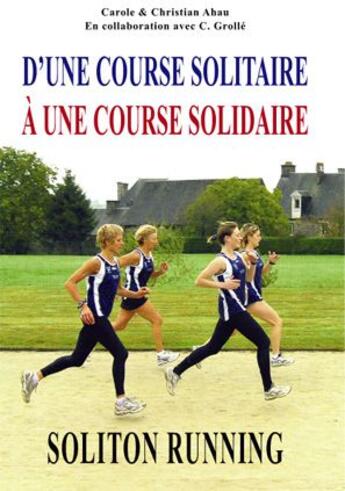 Couverture du livre « Soliton running ; d'une course solitaire à une course solidaire » de Christian Grolle et Carole Ahau et Christian Ahau aux éditions Books On Demand