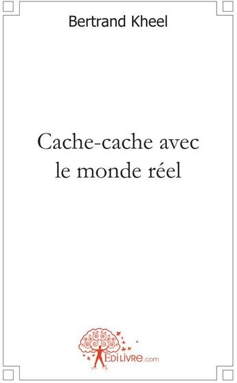 Couverture du livre « Cache-cache avec le monde réel » de Bertrand Kheel aux éditions Edilivre