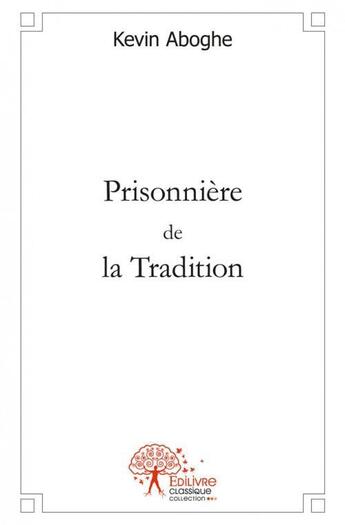 Couverture du livre « Prisonniere de la tradition » de Aboghe Kevin aux éditions Edilivre