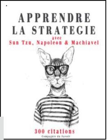 Couverture du livre « Apprendre la strategie avec sun tzu, machiavel, napoleon » de Napoleon Bonaparte aux éditions La Compagnie Du Savoir